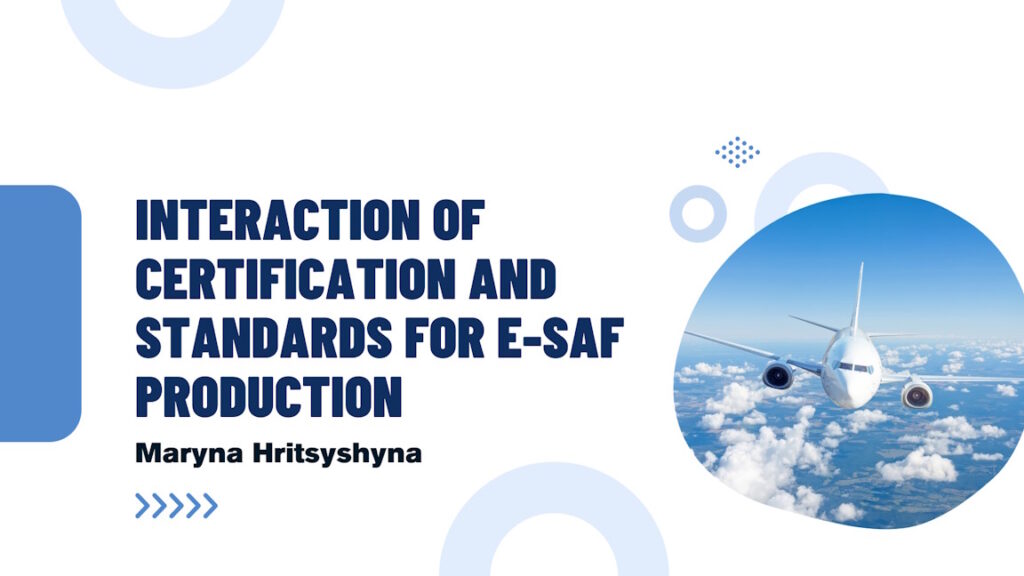 Maryna Hritsyshyna. Interaction of certification and standards for e-SAF production
