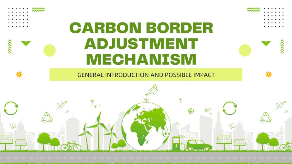 Carbon border adjustment mechanism (CBAM)